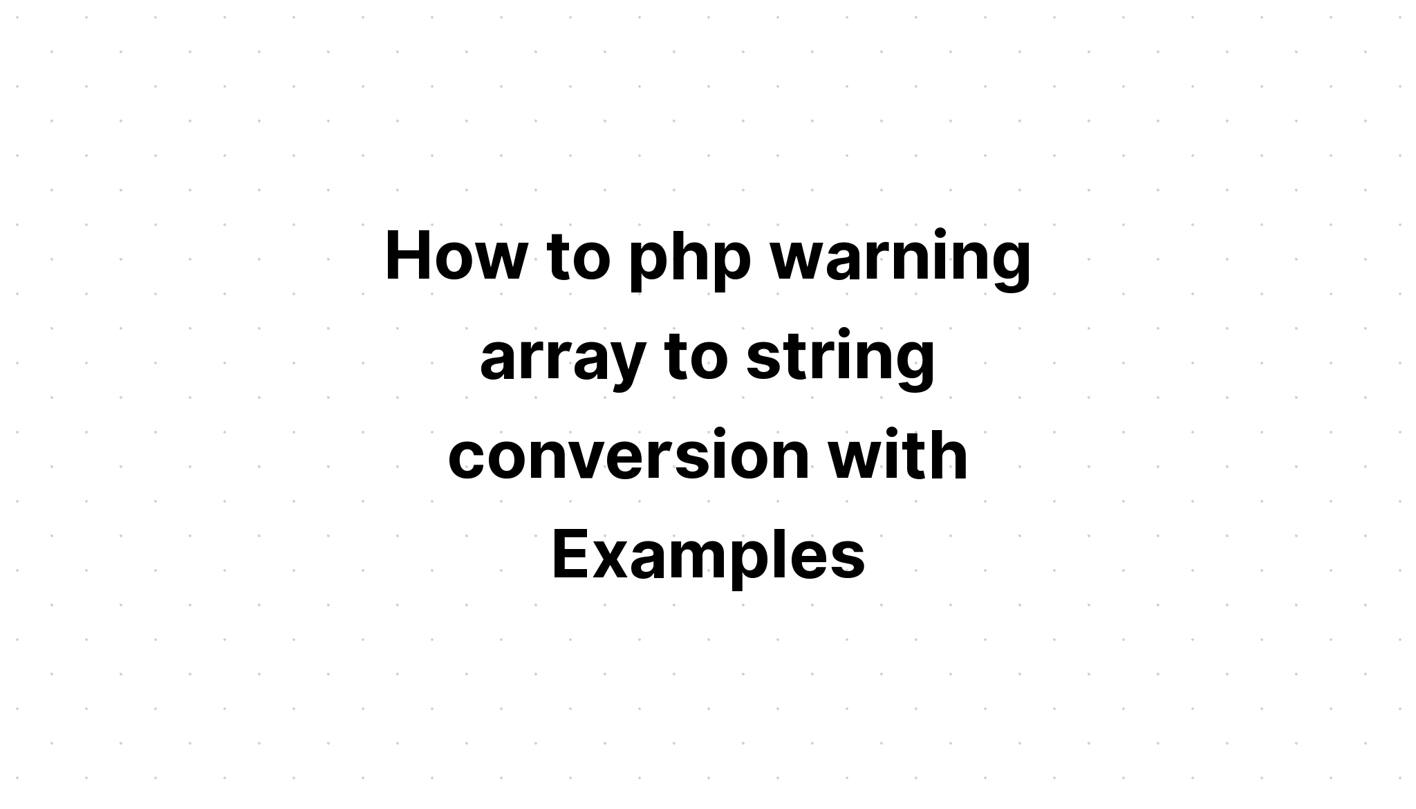 Cách chuyển đổi mảng cảnh báo php thành chuỗi với các ví dụ